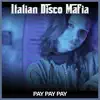 Italian Disco Mafia - Pay Pay Pay - Single